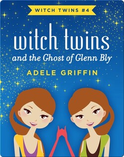 Witch Twins and the Ghost of Glenn Bly