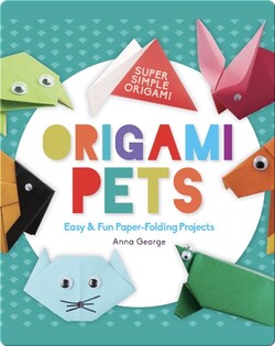 Origami Pets: Easy & Fun Paper-Folding Projects