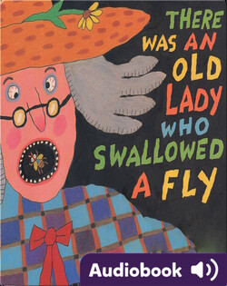 There Was An Old Lady Who Swallowed A Fly