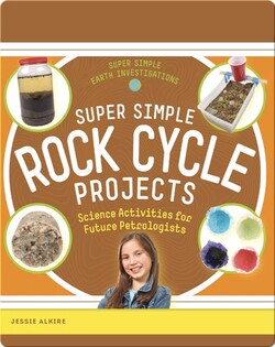 Super Simple Rock Cycle Projects: Science Activities for Future Petrologists