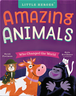 Little Heroes: Amazing Animals Who Changed the World