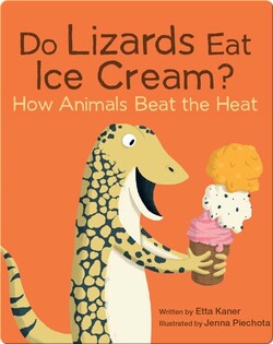 Do Lizards Eat Ice Cream?: How Animals Beat the Heat