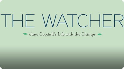 The Watcher: Jane Goodall's Life with the Chimps
