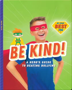 Be Kind!: A Hero’s Guide to Beating Bullying