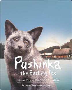 Pushinka the Barking Fox: A True Story of Unexpected Friendship