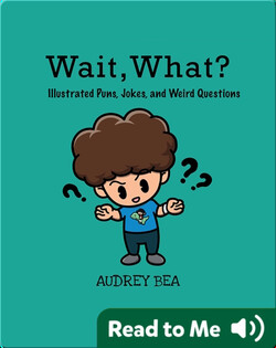 Wait, What?: Illustrated Puns, Jokes, and Weird Questions