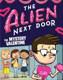 The Alien Next Door 6: The Mystery Valentine