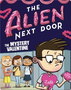The Alien Next Door 6: The Mystery Valentine