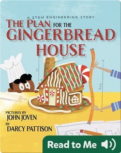 The Plan for the Gingerbread House: A STEM Engineering Story