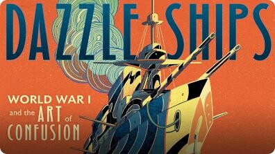 Dazzle Ships: World War I and the Art of Confusion