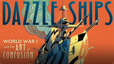 Dazzle Ships: World War I and the Art of Confusion