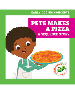 Early Coding Concepts: Pete Makes a Pizza: A Sequence Story