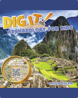Dig It!: Archaeology for Kids