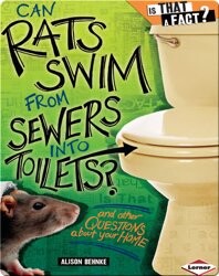 Can Rats Swim from Sewers into Toilets?: And Other Questions about Your Home