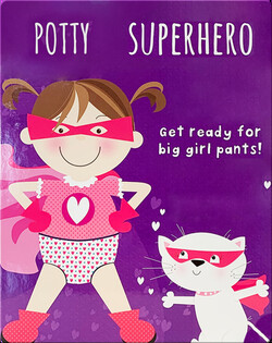 Potty Superhero: Get Ready for Big Girl Pants!