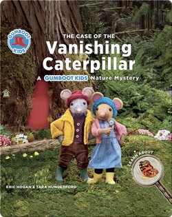 The Case of the Vanishing Caterpillar: A Gumboot Kids Nature Mystery