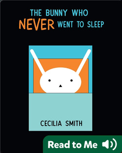 The Bunny Who Never went to Sleep