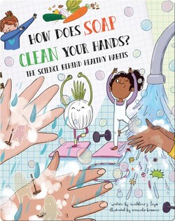 How Does Soap Clean Your Hands?: The Science Behind Healthy Habits