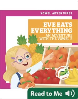 Eve Eats Everything: An Adventure With the Vowel E