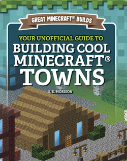 Great Minecraft Builds: Your Unofficial Guide to Building Cool Minecraft Towns