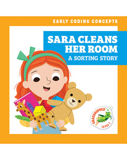 Early Coding Concepts: Sara Cleans Her Room: A Sorting Story