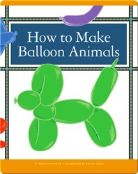 How to Make Balloon Animals