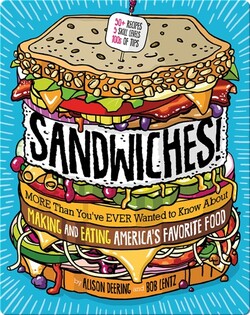 Sandwiches!: More Than You've Ever Wanted to Know About Making and Eating America's Favorite Food