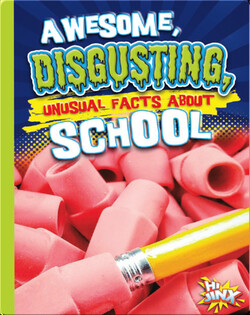 Awesome, Disgusting, Unusual Facts about School