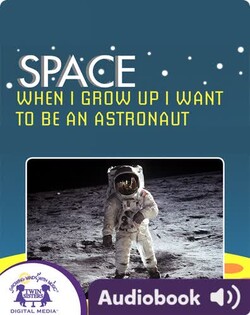 Space: When I Grow Up I Want To Be An Astronaut