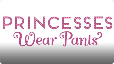 Princesses Wear Pants