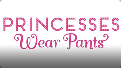 Princesses Wear Pants