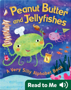 Peanut Butter and Jellyfishes: A Very Silly Alphabet Book
