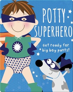 Potty Superhero: Get Ready for Big Boy Pants!