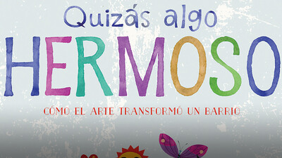 Quizas algo hermoso: Como el arte transformo un barrio