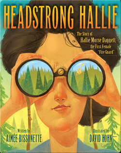 Headstrong Hallie, The Story of Hallie Morse Dagget, the First Female "Fire Guard"