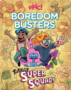 Epic Boredom Busters: Totally Super Squad