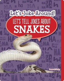 Let's Joke Around!: Let’s Tell Jokes about Snakes