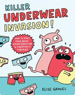 Killer Underwear Invasion!: How to Spot Fakes News Disinformation and Conspiracy Theories