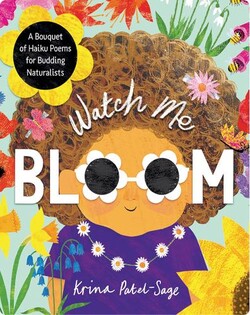 Watch Me Bloom: A Bouquet of Haiku Poems for Budding Naturalists