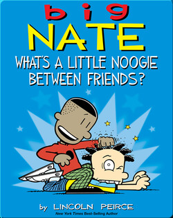 Big Nate: What's a Little Noogie Between Friends?