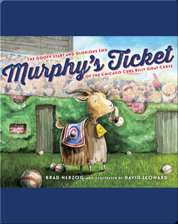 Murphy's Ticket: The Goofy Start and Glorious End of the Chicago Cubs Billy Goat Curse