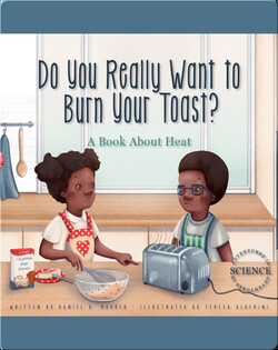 Do You Really Want to Burn Your Toast?: A Book about Heat