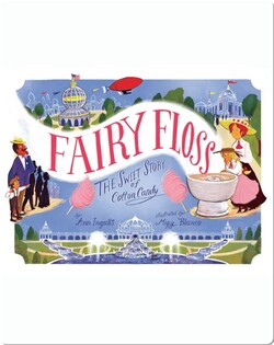 Fairy Floss: The Sweet Story of Cotton Candy