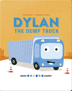 Whizzy Wheels Academy: Dylan the Dump Truck