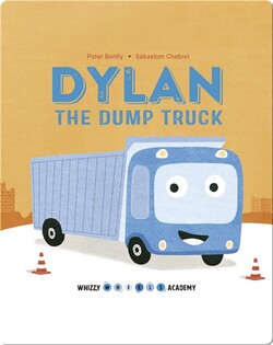Whizzy Wheels Academy: Dylan the Dump Truck