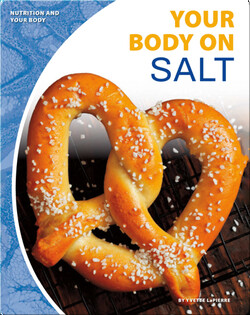 Nutrition and Your Body: Your Body on Salt