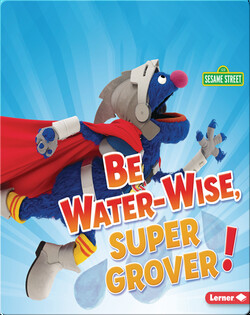Be Water-Wise, Super Grover!