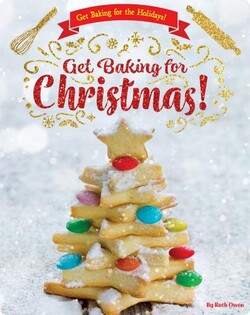 Get Baking for the Holidays: Get Baking for Christmas!
