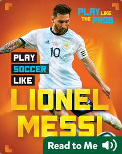 Play Like the Pros: Play Soccer Like Lionel Messi