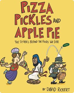 Pizza, Pickles, and Apple Pie: The Stories behind the Foods We Love